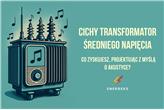 5 powodów, dla których cichy transformator to potężna przewaga inwestycyjna