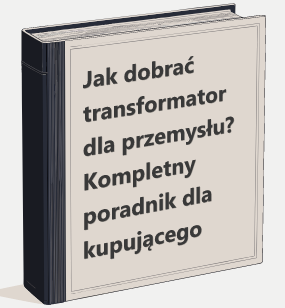 Jak dobrać transformator dla przemysłu? Kompletny poradnik dla kupującego